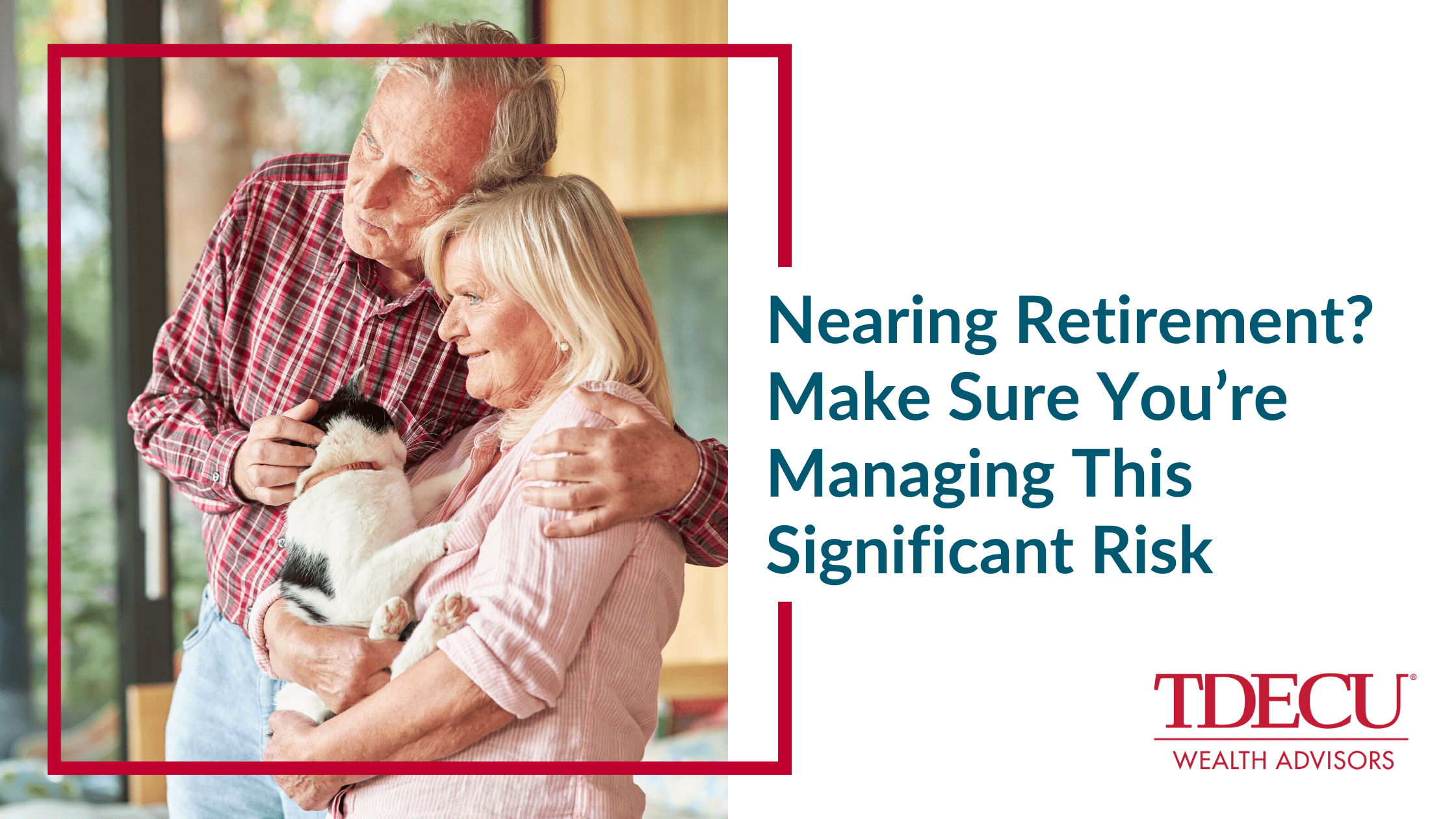 Nearing Retirement? Make Sure You’re Managing This Significant Risk